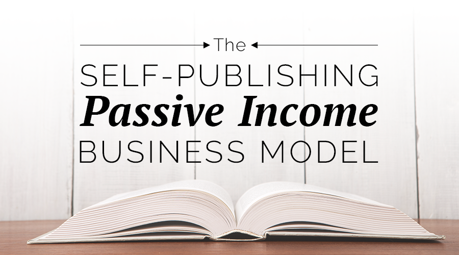 Self-Publishing As a Passive Income Business Model