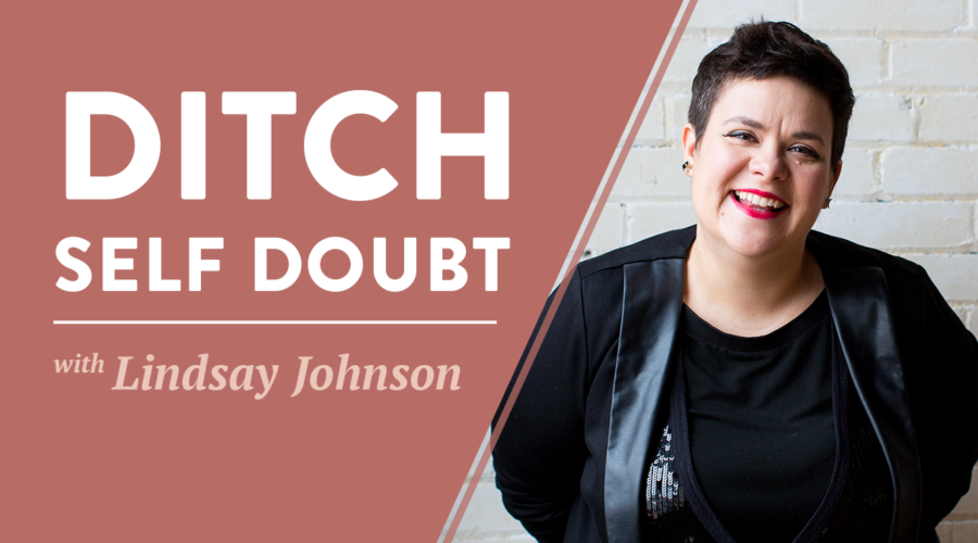 4 Steps to Ditch Self-Doubt With Lindsay Johnson